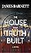 The House That Truth Built ...