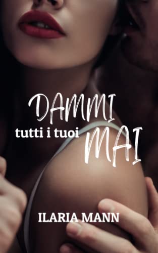 Dammi tutti i tuoi mai