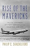 Rise of the Mavericks: The U.S. Air Force Security Service and the Cold War