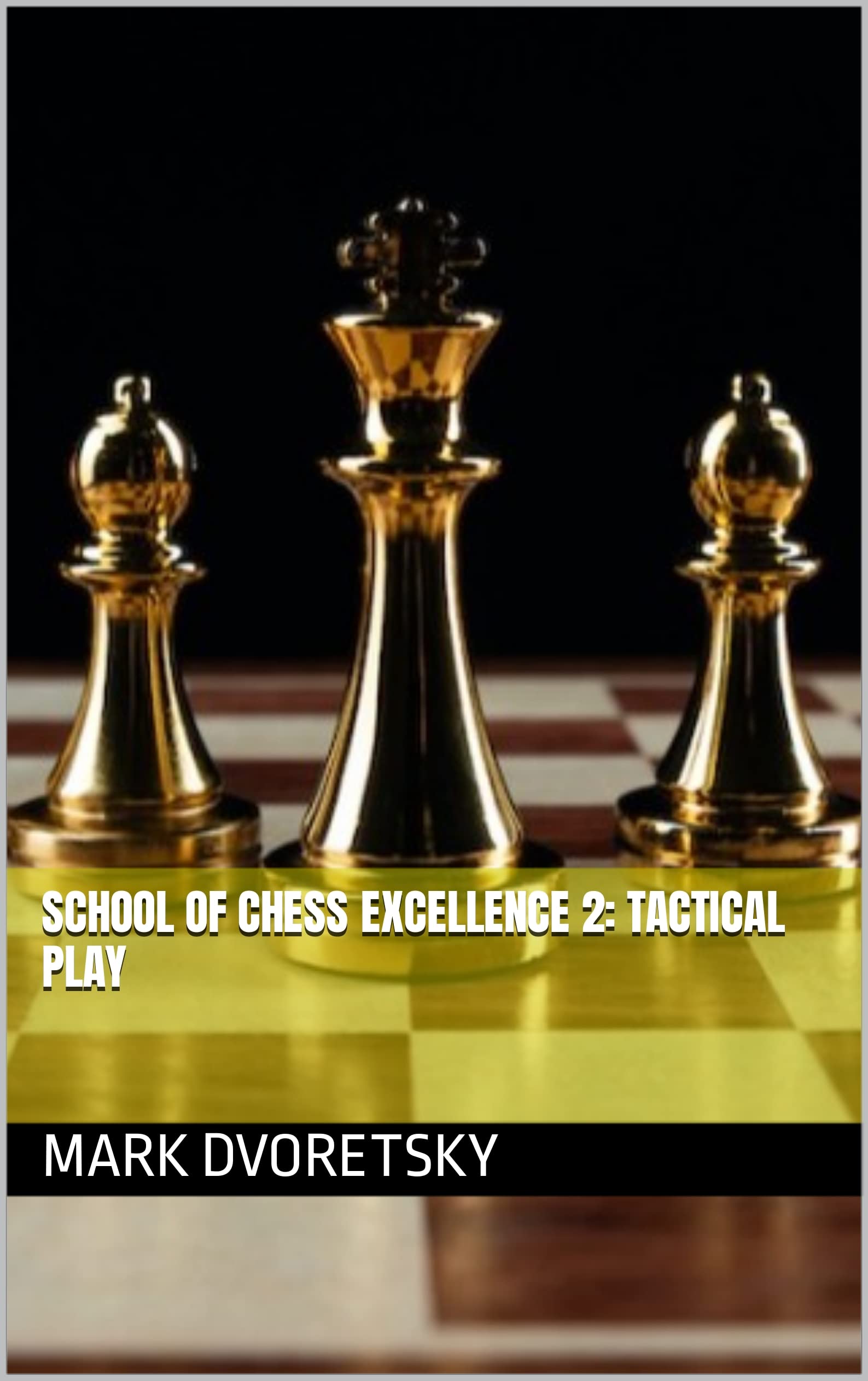 School of Chess Excellence 2: Tactical Play (Kindle Edition)
