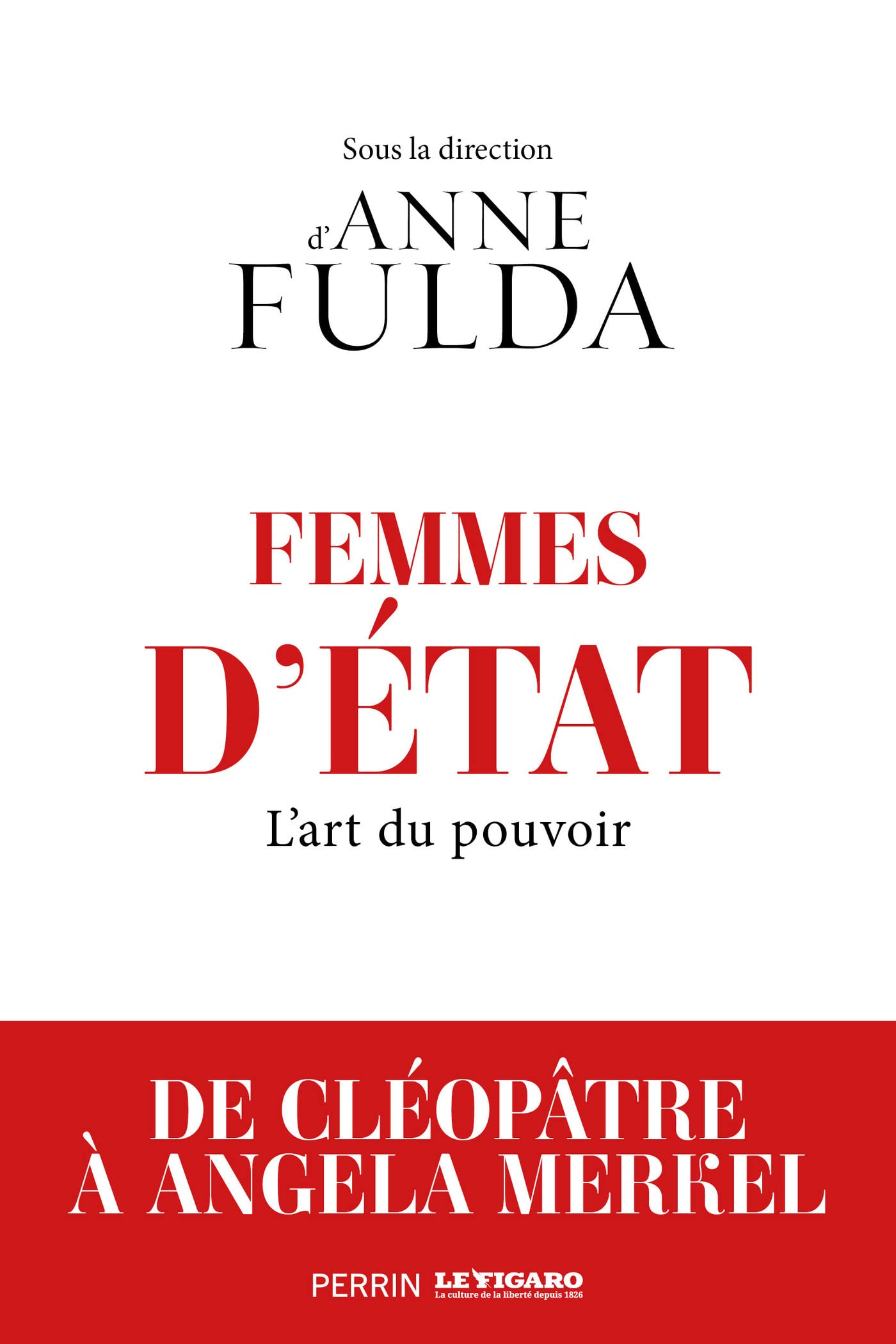 Femmes d'Etat - De Cléopâtre à Angela Merkel - L'Art du Pouvoir: L'art du pouvoir, de Cléopâtre à Angela Merkel (French Edition)