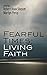 Fearful Times; Living Faith