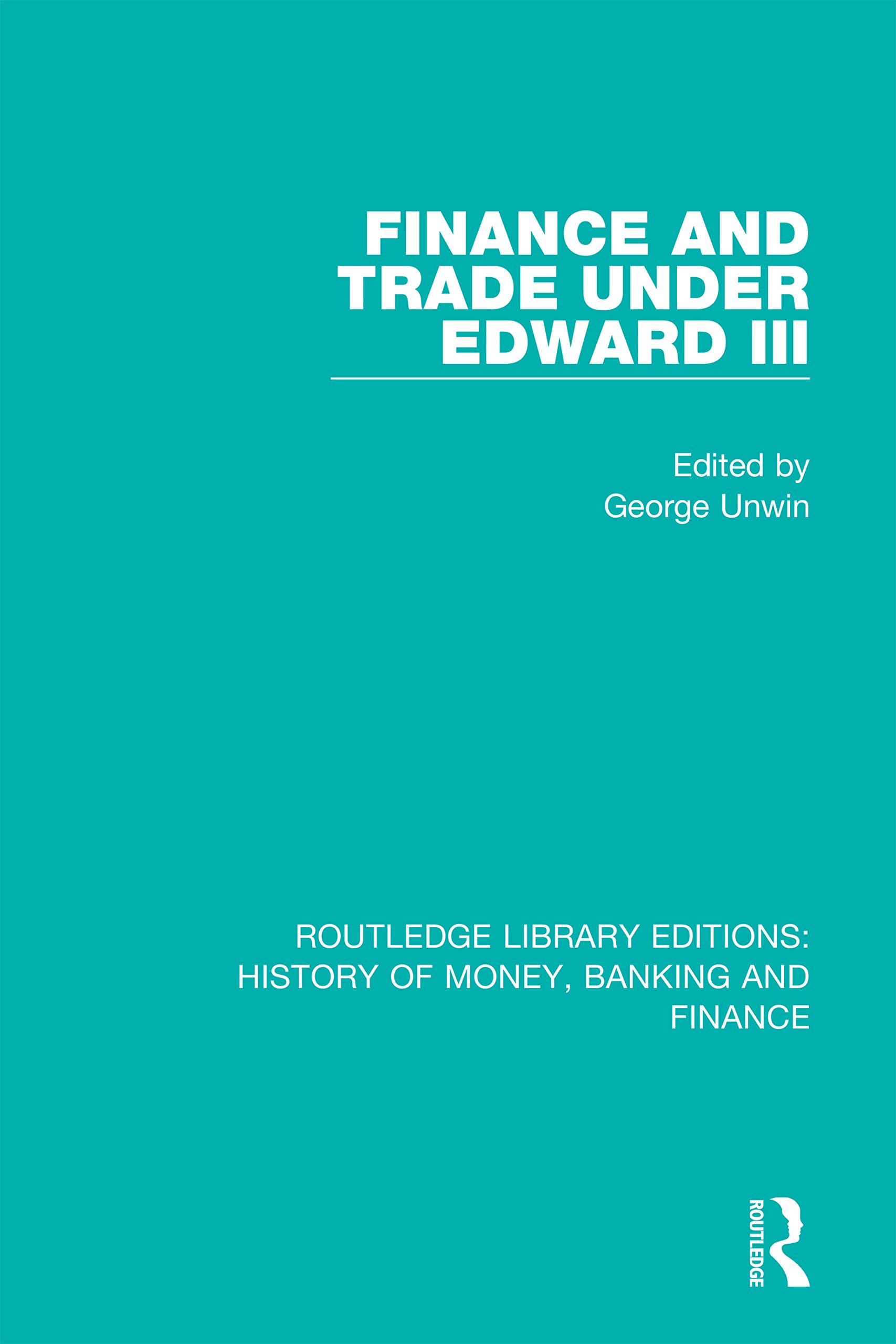 Finance and Trade Under Edward III (Routledge Library Editions: History of Money, Banking and Finance)