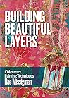 Building Beautiful Layers: 10 Abstract Painting Techniques