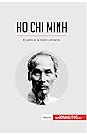 Ho Chi Minh: El padre de la nación vietnamita (Historia) (Spanish Edition)