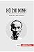 Ho Chi Minh: El padre de la nación vietnamita (Historia) (Spanish Edition)