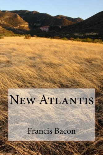 New Atlantis by Francis Bacon: New Atlantis by Francis Bacon
