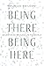 Being There, Being Here: Pa...