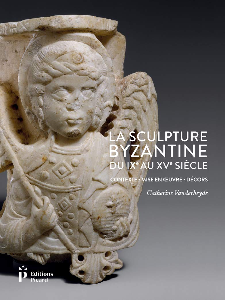 La Sculpture byzantine du IXe au XVe siècle: Contexte - Mise en oeuvre - Décors (Hardcover)