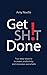 Get SH!T Done: Four easy steps to increase productivity and decrease overwhelm
