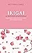 Ikigai. Il metodo giapponese: Trovare il senso della vita per essere felici (Italian Edition)