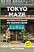 Tokyo Maze – 42 Walks in and around the Japanese Capital: A Guide with 108 Photos, 48 Maps, 300 Weblinks and 100 Tips