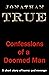 Confessions of a Doomed Man by Jonathan True