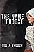 The Name I Choose by Holly Brough