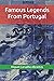 Famous Legends From Portugal: With some Portuguese Legends presented in English for the first time (Myths, Legends and Stories from Portugal)
