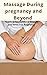 MASSAGE DURING PREGNANCY AN...