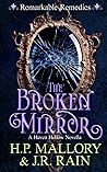 The Broken Mirror (Remarkable Remedies, #4) by H.P. Mallory