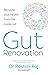 Gut Renovation: 2022’s complete guide to the anti aging and anti inflammatory health benefits of digestive wellness, from a certified gastroenterologist