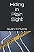 Hiding in Plain Sight by Stuart R.  Mullins