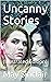 Uncanny Stories / Where Their Fire is Not Quenched; The Token; The Flaw in the Crystal; The Nature of the Evidence; If the Dead Knew; The Victim; The Finding of the Absolute: (Illustrated Edition)