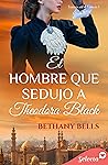 El hombre que sedujo a Theodora Black (Bilogía Traición en el Támesis 1) (Spanish Edition) El hombre que sedujo a Theodora Black (Bilogía Traición en el Támesis 1) (Spanish Edition)