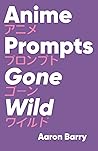 Anime Prompts Gone Wild Anime Prompts Gone Wild