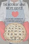 The Mothers' Arms Recipe Service by Cindy Roos-Young