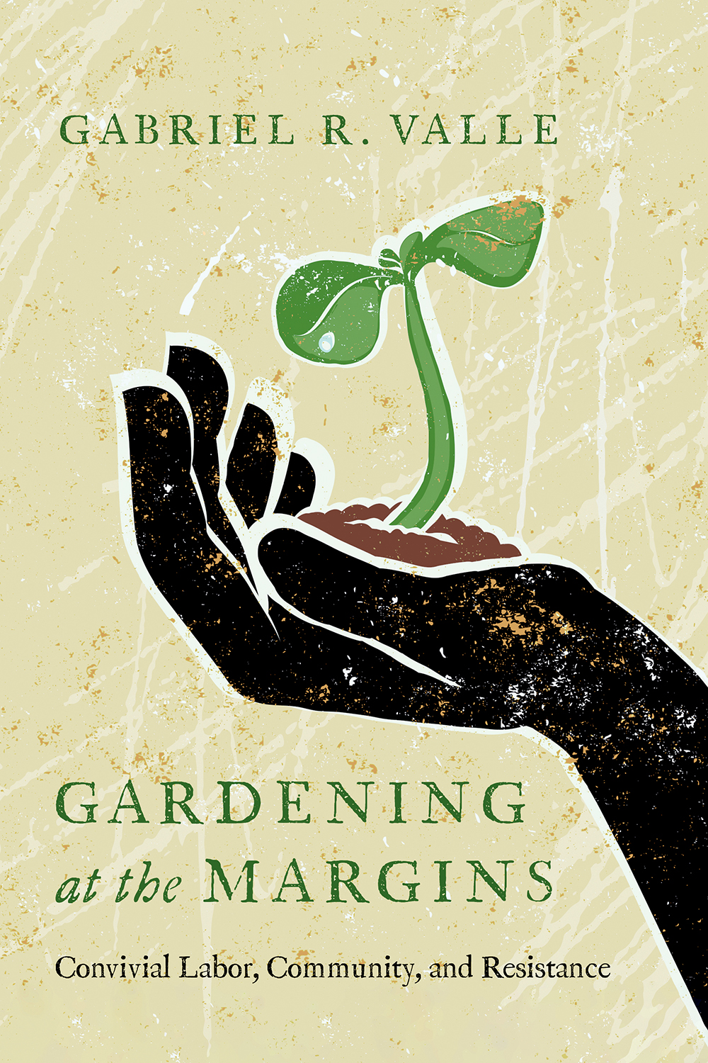 Gardening at the Margins: Convivial Labor, Community, and Resistance (Hardcover)