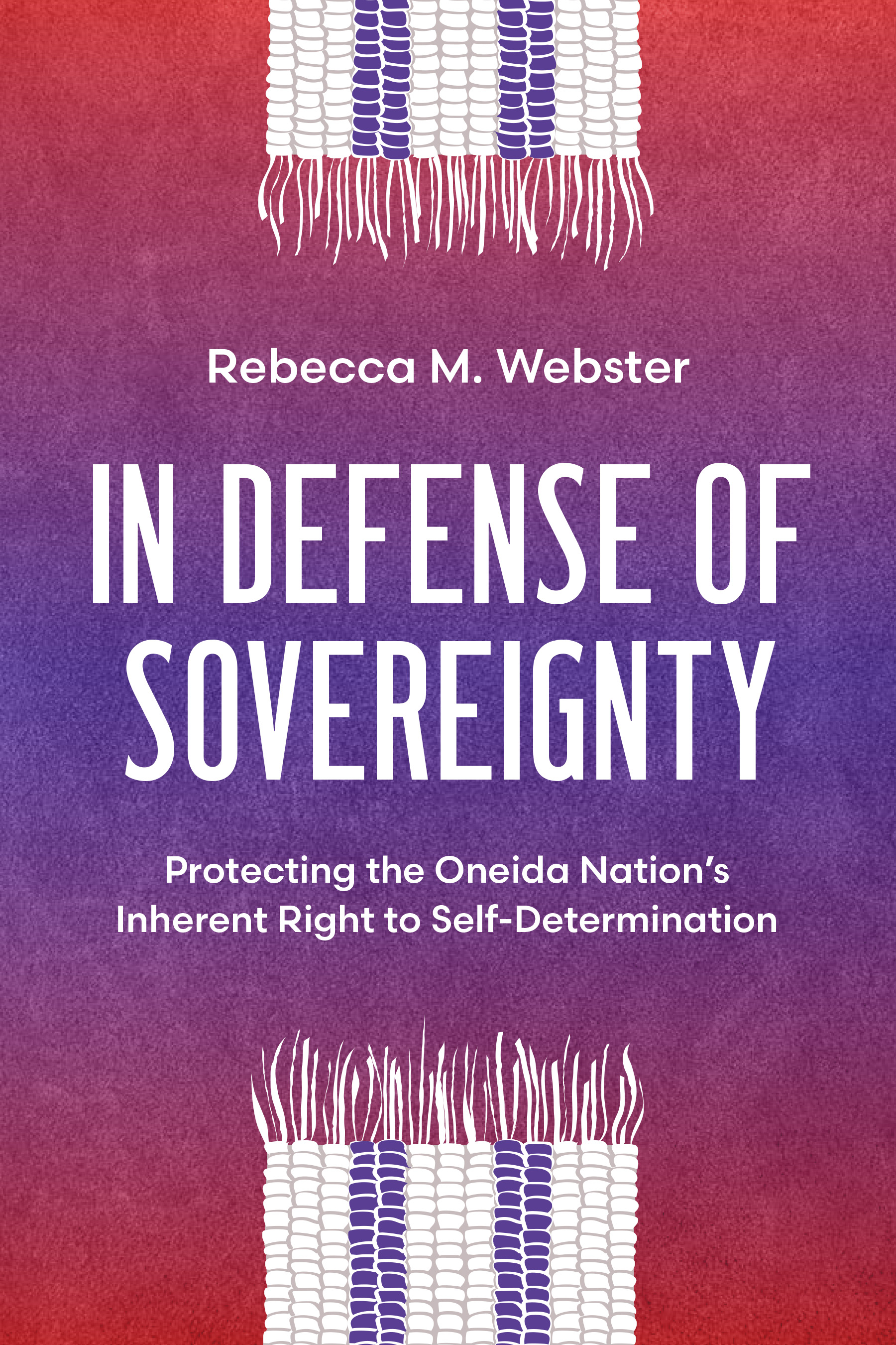 In Defense of Sovereignty: Protecting the Oneida Nation's Inherent Right to Self-Determination (Hardcover)