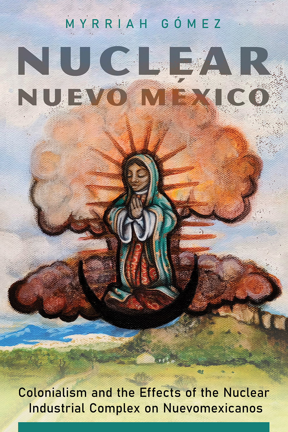 Nuclear Nuevo México: Colonialism and the Effects of the Nuclear Industrial Complex on Nuevomexicanos (Paperback)