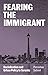 Fearing the Immigrant: Racialization and Urban Policy in Toronto