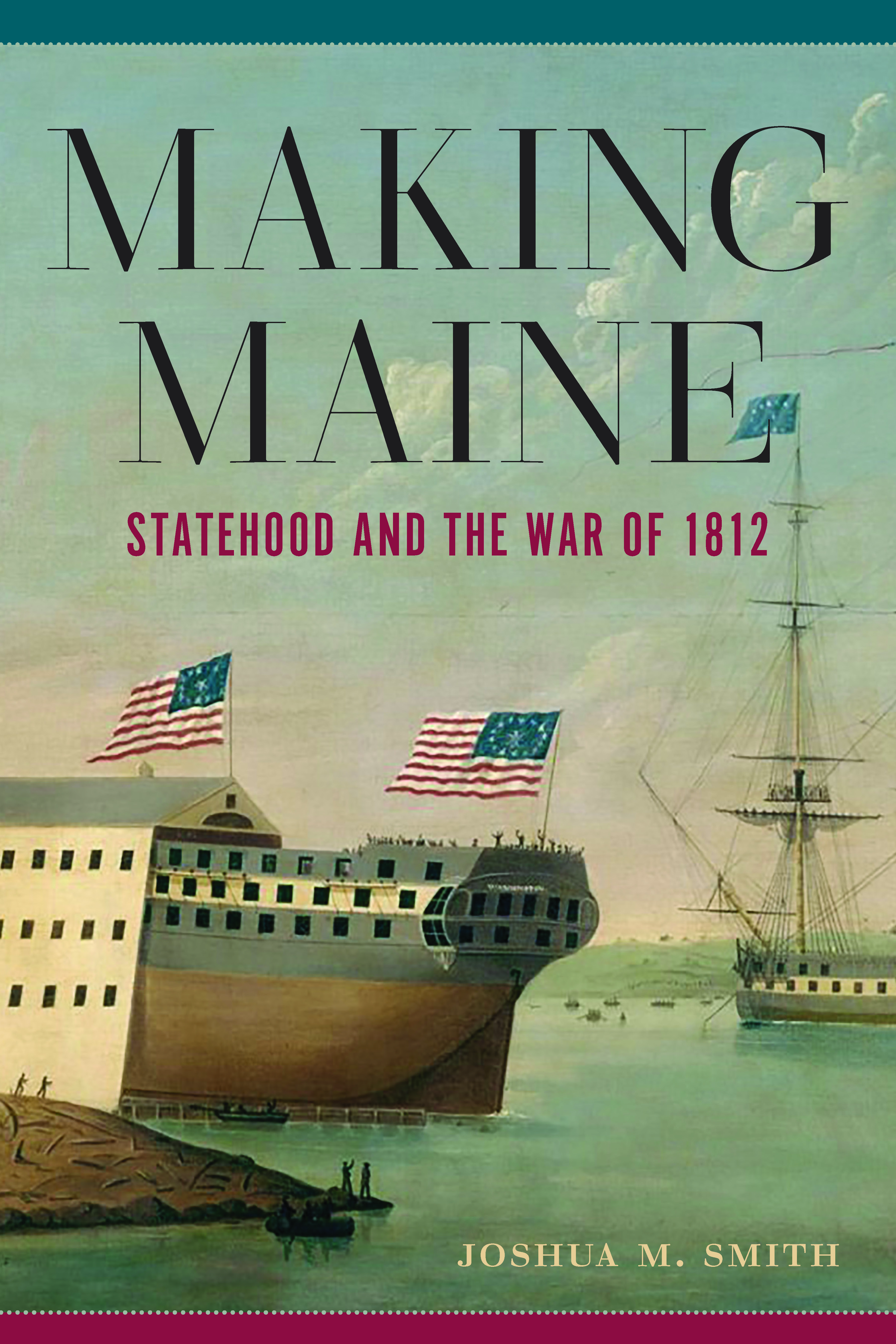 Making Maine: Statehood and the War of 1812 (Paperback)