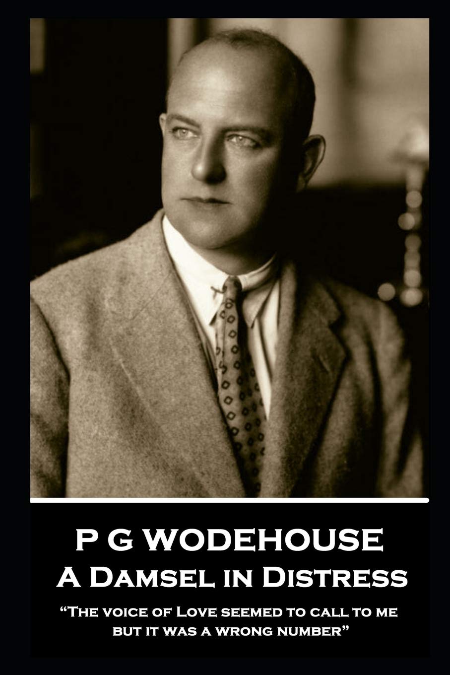 P G Wodehouse - A Damsel in Distress: “The voice of Love seemed to call to me, but it was a wrong number”