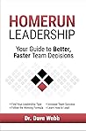 Homerun Leadership: Your Guide to Better, Faster Team Decisions