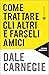 Come trattare gli altri e farseli amici by Dale Carnegie