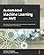 Automated Machine Learning on AWS: Fast-track the development of your production-ready machine learning applications the AWS way