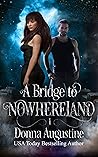 A Bridge to Nowhereland by Donna Augustine