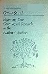 Beginning Your Genealogical Research in the National Archives in Washington Beginning Your Genealogical Research in the National Archives in Washington