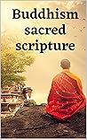 Buddhism sacred scripture: A Dossier Of The Most Beautiful Sayings And Quotes