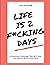 Life is 2 F*cking Days: A C...
