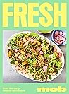 Fresh Mob: Over 100 tasty healthy-ish recipes