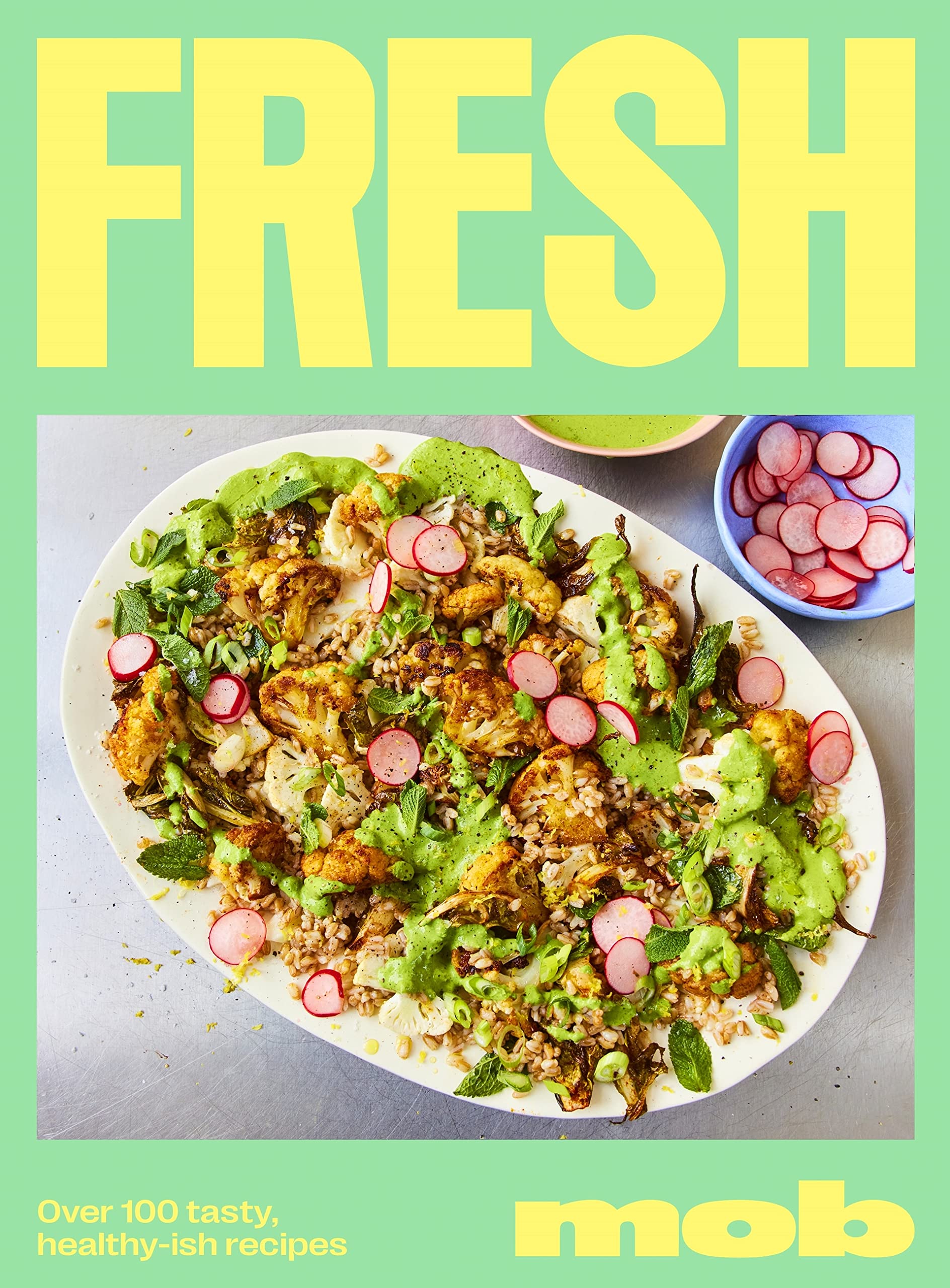 Fresh Mob: Over 100 tasty healthy-ish recipes (Kindle Edition)