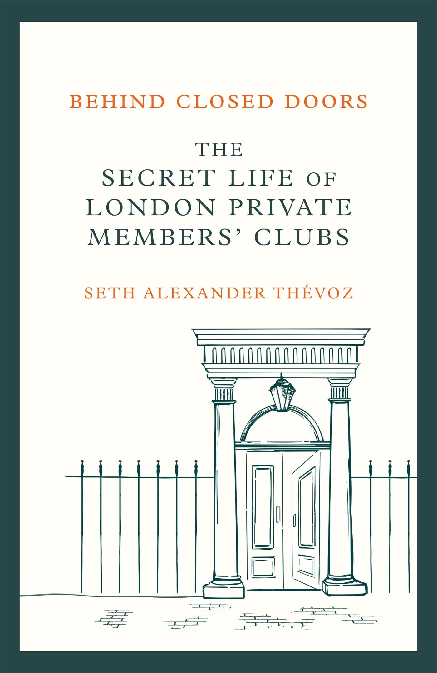 Behind Closed Doors: The Secret Life of London Private Members' Clubs (Kindle Edition)