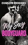 My Sexy Bodyguard by Charlotte Rodrigues