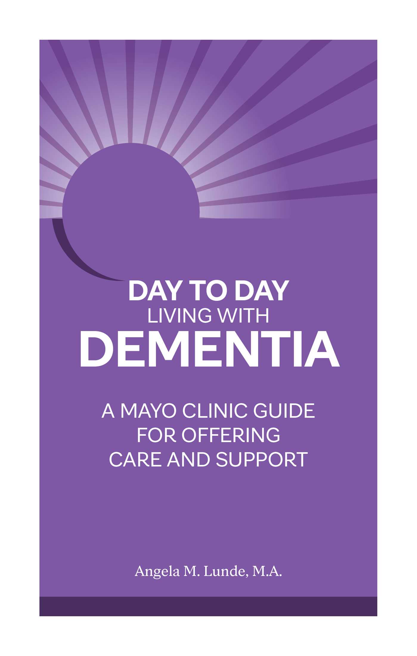 Day to Day Living With Dementia: A Mayo Clinic Guide for Offering Care and Support (Paperback)