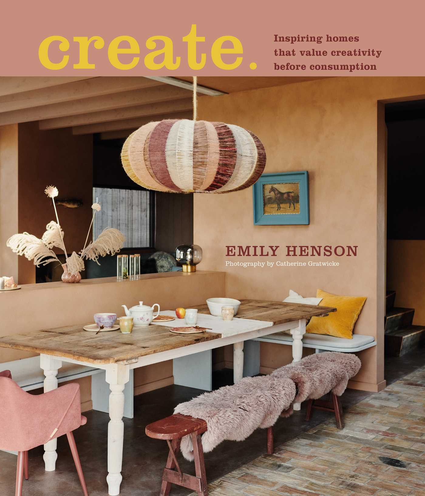 Create: Inspiring homes that value creativity before consumption (Hardcover)
