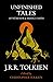 Unfinished Tales by J.R.R. Tolkien Unfinished Tales by J.R.R. Tolkien
