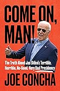 Come On, Man!: The Truth About Joe Biden's Terrible, Horrible, No-Good, Very Bad Presidency