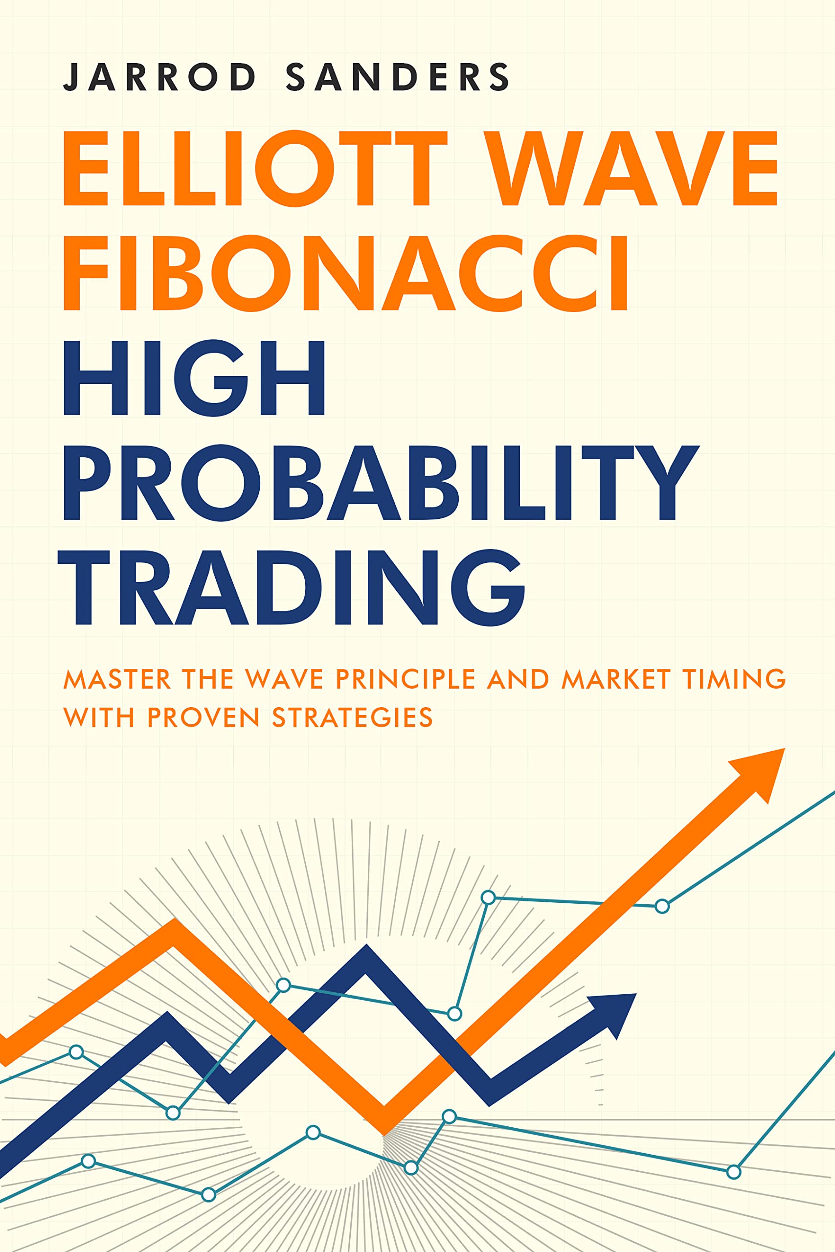 Elliott Wave - Fibonacci High Probability Trading: Master The Wave Principle And Market Timing With Proven Strategies (Kindle Edition)