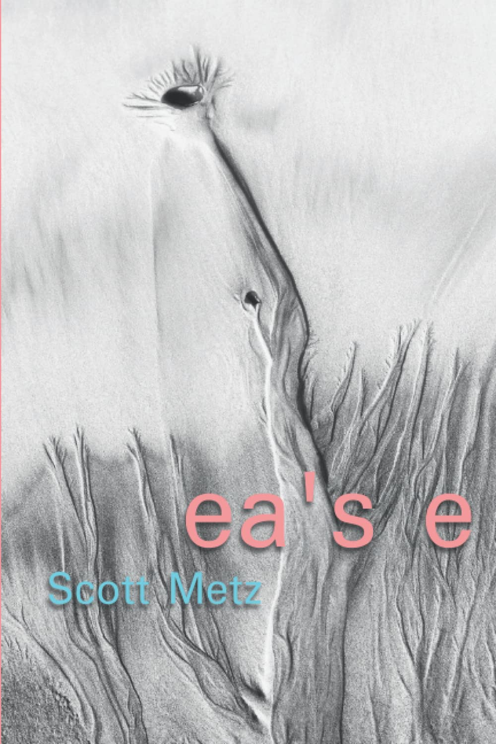 ea”s e: haiku of Scott Metz (Paperback)